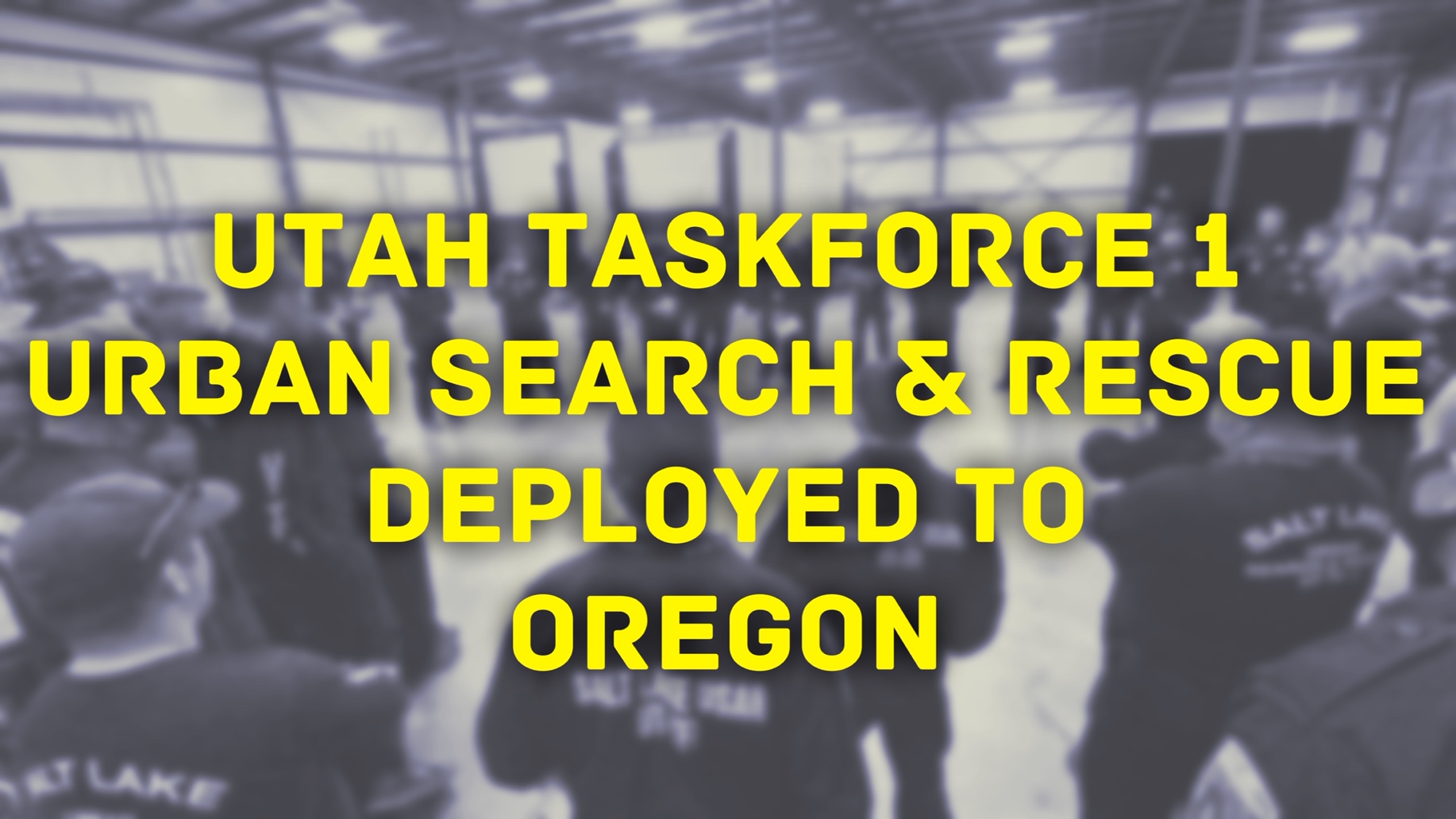 text reads, "utah taskforce 1 urban search & rescue deployed to oregon