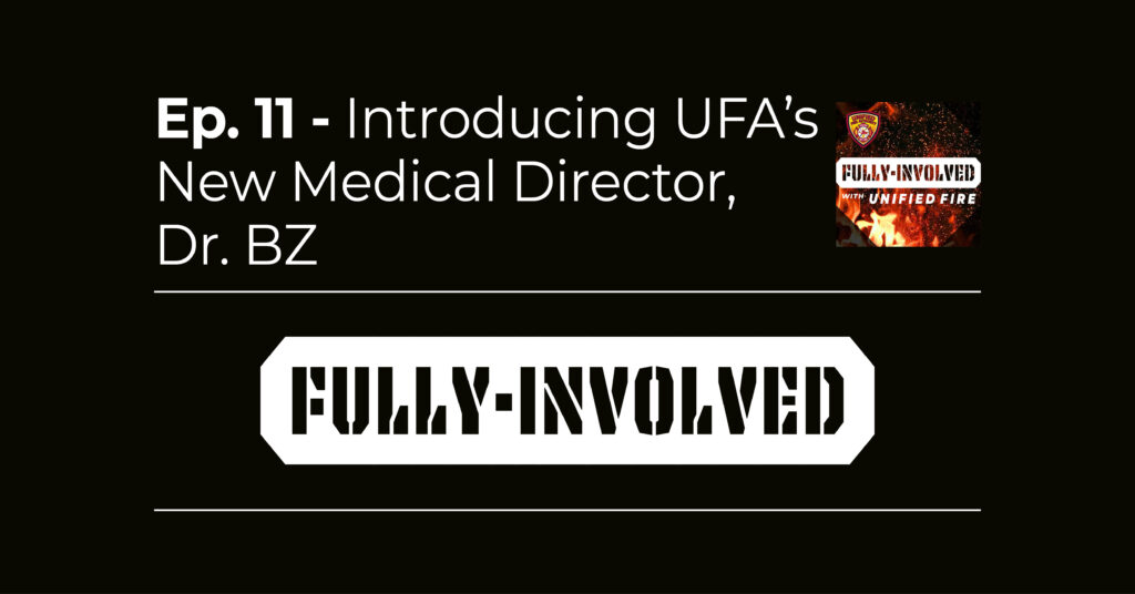 Fully Involved Ep. 11 - Introducing UFA's New Medical Director, Dr. BZ