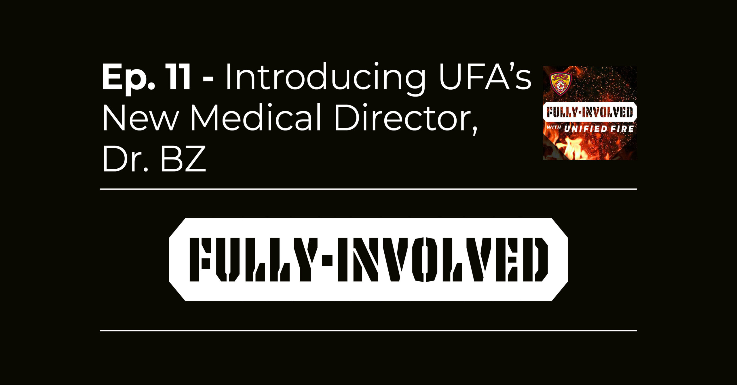 Fully Involved Ep. 11 - Introducing UFA's New Medical Director, Dr. BZ