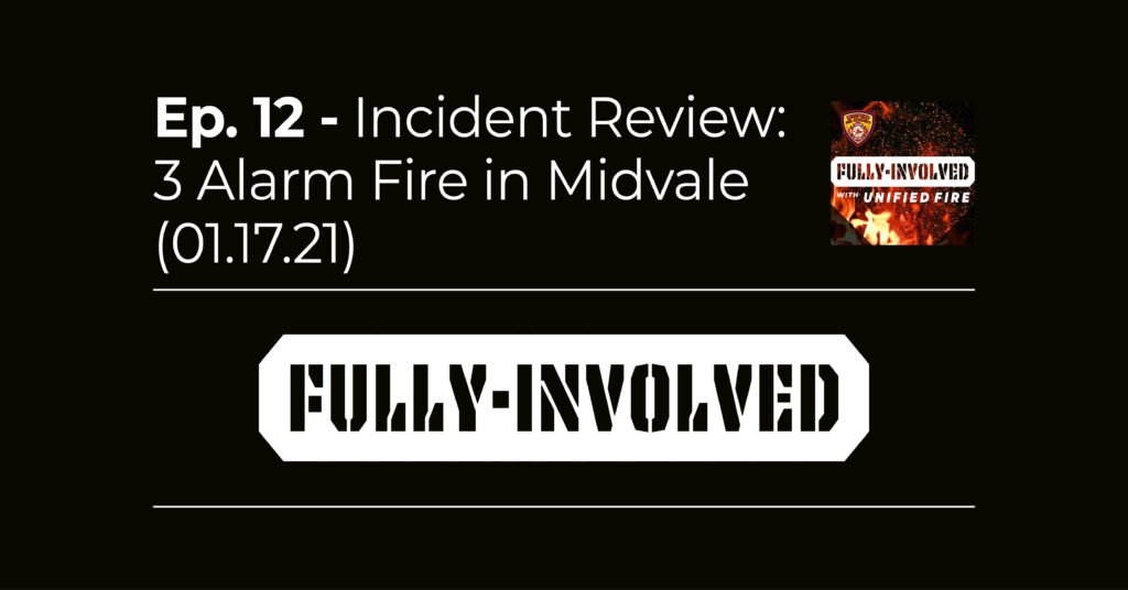 Fully Involved podcast episode 12 - incident review 3 alarm fire in Midvale 1.17.21