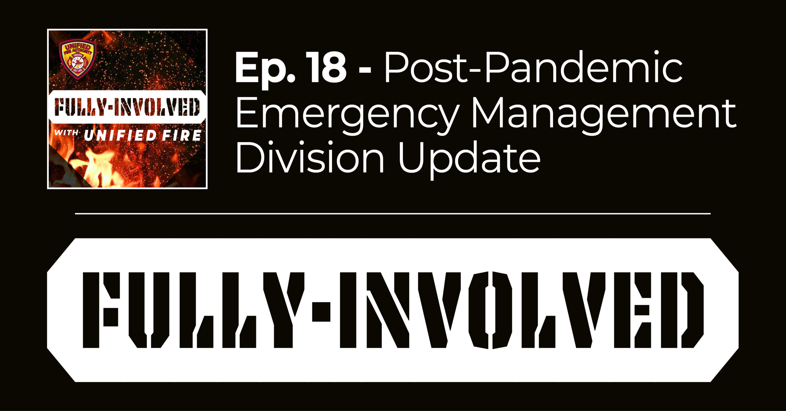 Fully Involved Ep. 18 - Post-Pandemic Emergency management division update